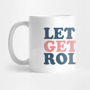 Lets Get Rolling Mug